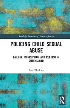 portada Policing Child Sexual Abuse: Failure, Corruption and Reform in Queensland (Routledge Frontiers of Criminal Justice) (en Inglés)