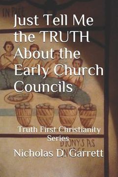 portada Just Tell Me the Truth about the Early Church Councils (en Inglés)