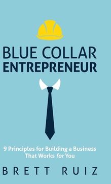 portada Blue Collar Entrepreneur: 9 Principles for Building a Business That Works for You (en Inglés)