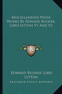 portada miscellaneous prose works by edward bulwer, lord lytton v1 and v2 (en Inglés)