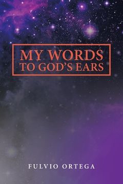 portada My Words to God's Ears (en Inglés)