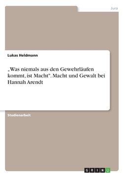 portada "Was niemals aus den Gewehrläufen kommt, ist Macht". Macht und Gewalt bei Hannah Arendt (in German)
