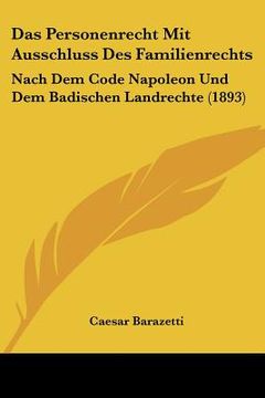 portada Das Personenrecht Mit Ausschluss Des Familienrechts: Nach Dem Code Napoleon Und Dem Badischen Landrechte (1893) (en Alemán)