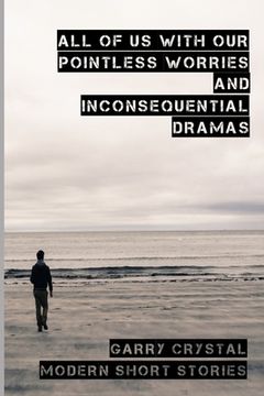 portada All of Us with Our Pointless Worries and Inconsequential Dramas: Short Stories (en Inglés)