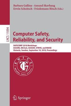 portada Computer Safety, Reliability, and Security: Safecomp 2018 Workshops, Assure, Decsos, Sassur, Strive, and Waise, Västerås, Sweden, September 18, 2018, (en Inglés)