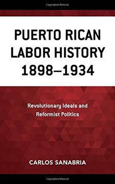 portada Puerto Rican Labor History 1898-1934: Revolutionary Ideals and Reformist Politics