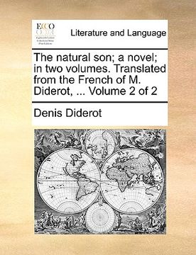 portada the natural son; a novel; in two volumes. translated from the french of m. diderot, ... volume 2 of 2