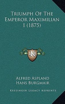 portada triumph of the emperor maximilian i (1875)