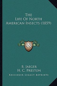 portada the life of north american insects (1859) the life of north american insects (1859) (en Inglés)