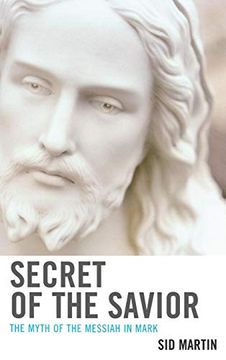 portada Secret of the Savior: The Myth of the Messiah in Mark (in English)