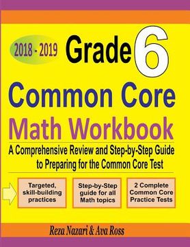 portada Grade 6 Common Core Mathematics Workbook 2018 - 2019: A Comprehensive Review and Step-by-Step Guide to Preparing for the Common Core Math Test (in English)