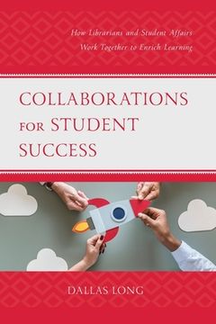 portada Collaborations for Student Success: How Librarians and Student Affairs Work Together to Enrich Learning (en Inglés)