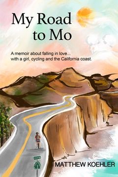 portada My Road to Mo: A memoir about falling in love... with a girl, cycling and the California coast (in English)