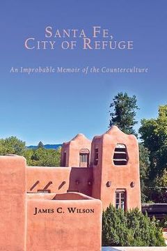 portada Santa Fe, City of Refuge: An Improbable Memoir of the Counterculture (en Inglés)