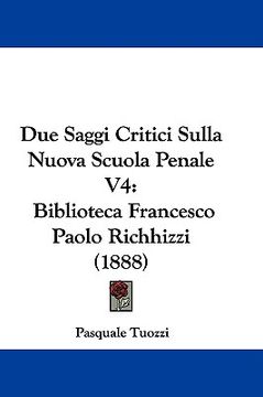 portada due saggi critici sulla nuova scuola penale v4: biblioteca francesco paolo richhizzi (1888) (en Inglés)