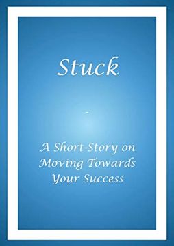 portada Stuck - a Short Story on Moving Towards Your Success (en Inglés)