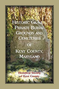 portada Historic Graves, Private Burial Grounds and Cemeteries of Kent County, Maryland (en Inglés)