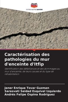 portada Caractérisation des pathologies du mur d'enceinte d'Itfip (en Francés)