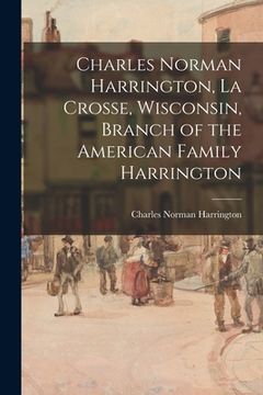 portada Charles Norman Harrington, La Crosse, Wisconsin, Branch of the American Family Harrington (in English)