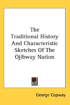 portada the traditional history and characteristic sketches of the ojibway nation