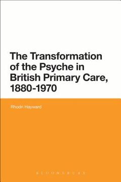 portada The Transformation of the Psyche in British Primary Care, 1870-1970 (en Inglés)