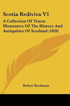 portada scotia rediviva v1: a collection of tracts illustrative of the history and antiquities of scotland (1826)