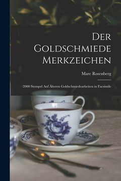 portada Der Goldschmiede Merkzeichen: 2000 Stempel auf älteren Goldschmiedearbeiten in Facsimile (en Alemán)