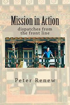 portada Mission in Action: dispatches from the front line (en Inglés)