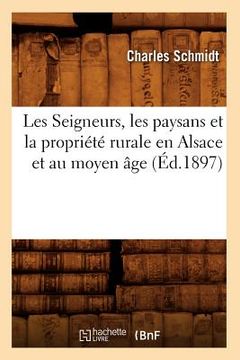 portada Les Seigneurs, Les Paysans Et La Propriété Rurale En Alsace Et Au Moyen Âge (Éd.1897)