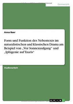 portada Form Und Funktion Des Nebentexts Im Naturalistischen Und Klassischen Drama Am Beispiel Von -VOR Sonnenaufgang Und -Iphigenie Auf Tauris (German Edition)