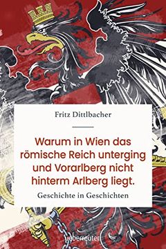 portada Warum in Wien das Römische Reich Unterging und Vorarlberg Nicht Hinterm Arlberg Liegt (en Alemán)
