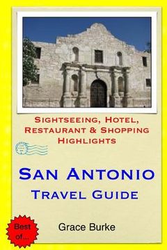 portada San Antonio Travel Guide: Sightseeing, Hotel, Restaurant & Shopping Highlights (en Inglés)