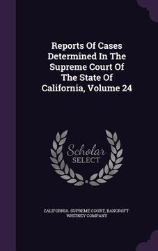 portada Reports Of Cases Determined In The Supreme Court Of The State Of California, Volume 24 (in English)