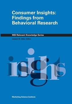 portada Consumer Insights: Findings From Behavioral Research: 601 (Msi Relevant Knowledge Series) (en Inglés)