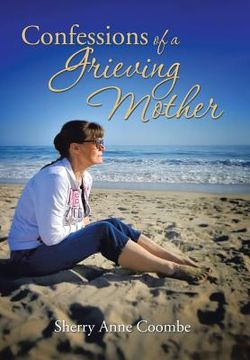 portada Confessions of a Grieving Mother: A Mother's Journey Through the Death of a Child (in English)