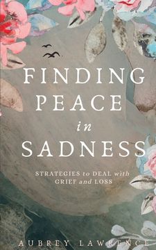 portada Finding Peace in Sadness: Strategies to Deal with Grief and Loss (en Inglés)