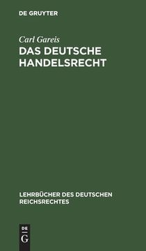portada Das Deutsche Handelsrecht: Ein Kurzgefaã â tes Lehrbuch des im Deutschen Reiche Geltenden Handels-, Wechsel- und Seerecht (Lehrbã Â¼Cher des Deutschen Reichsrechtes) (German Edition) [Hardcover ] (en Alemán)