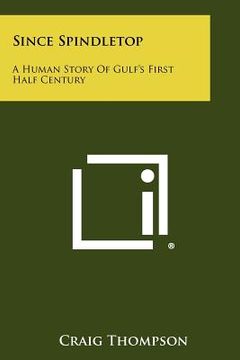 portada since spindletop: a human story of gulf's first half century (en Inglés)