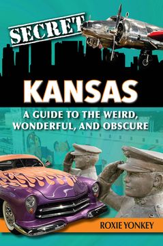 portada Secret Kansas: A Guide to the Weird, Wonderful, and Obscure (in English)