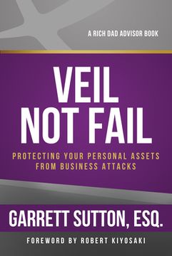 portada Veil not Fail: Protecting Your Personal Assets From Business Attacks (Rich dad Advisor Series) 