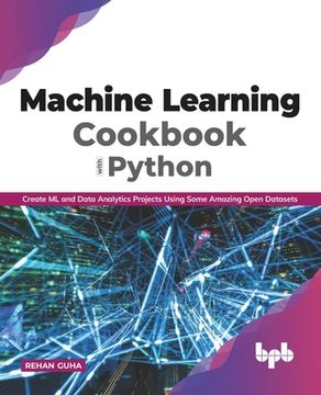 portada Machine Learning Cookbook with Python: Create ML and Data Analytics Projects Using Some Amazing Open Datasets (English Edition (in English)