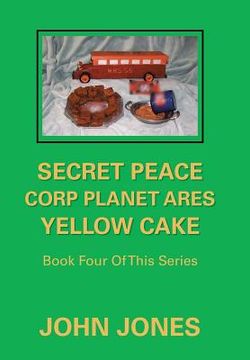 portada Secret Peace Corp Planet Ares Yellow Cake: Book Four of This Series (in English)
