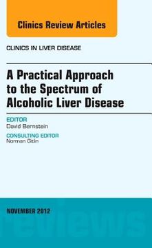 portada A Practical Approach to the Spectrum of Alcoholic Liver Disease, an Issue of Clinics in Liver Disease: Volume 16-4 (en Inglés)