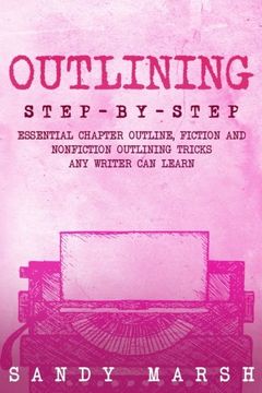 portada Outlining: Step-by-Step | Essential Chapter Outline, Fiction and Nonfiction Outlining Tricks Any Writer Can Learn: Volume 2 (Writing Best Seller)