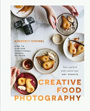 portada Creative Food Photography: How to Capture Exceptional Images of Food (en Inglés)