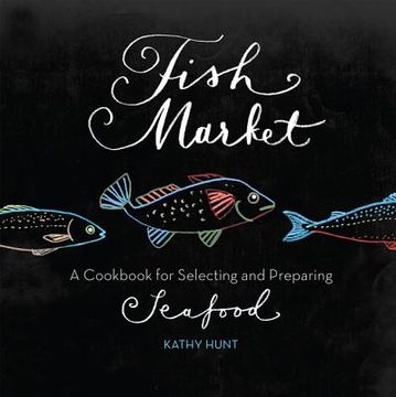 portada fish market: a cookbook for selecting and preparing seafood (en Inglés)