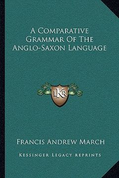 portada a comparative grammar of the anglo-saxon language (en Inglés)