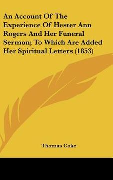 portada an account of the experience of hester ann rogers and her funeral sermon; to which are added her spiritual letters (1853) (en Inglés)