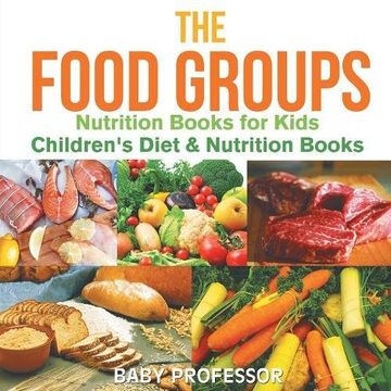 portada The Food Groups - Nutrition Books for Kids | Children's Diet & Nutrition Books (en Inglés)