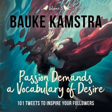 portada Passion Demands a Vocabulary of Desire: Volume 3: 101 Tweets to Inspire Your Followers (en Inglés)